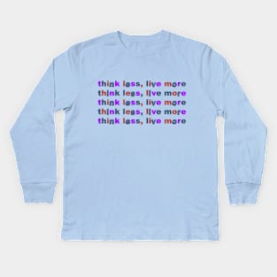 Think Less, Live More Kids Long Sleeve T-Shirt